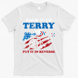 Back Up Terry Put It In Reverse 4th Of July Funny Patriotic T-Shirt