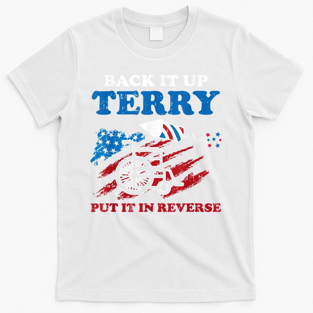 Back Up Terry Put It In Reverse 4th Of July Funny Patriotic T-Shirt