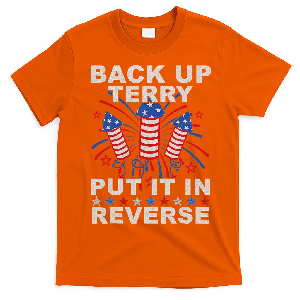 Back Up Terry Put It In Reverse Firework Funny 4th Of July T-Shirt