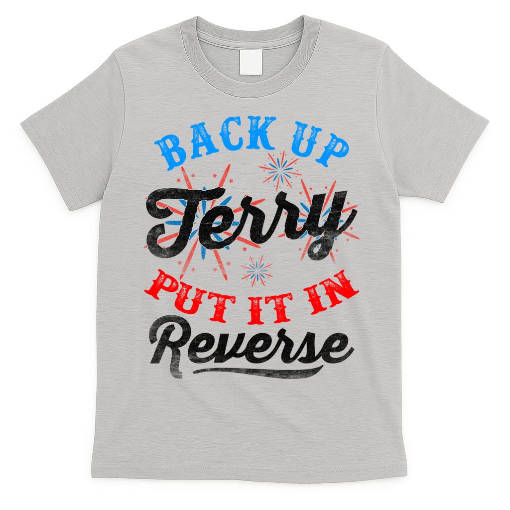 Back Up Terry Put It In Reverse Firework Funny 4th Of July T-Shirt