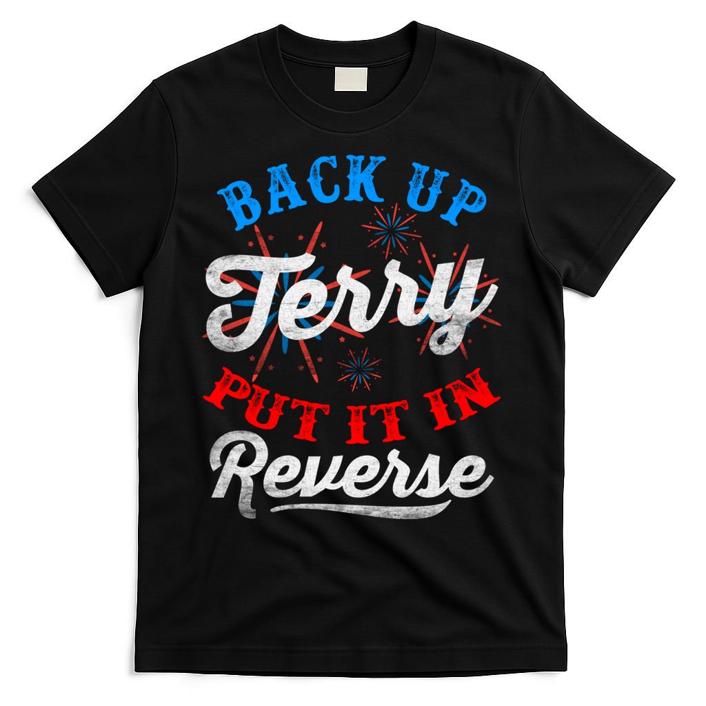 Back Up Terry Put It In Reverse Firework Funny 4th Of July T-Shirt