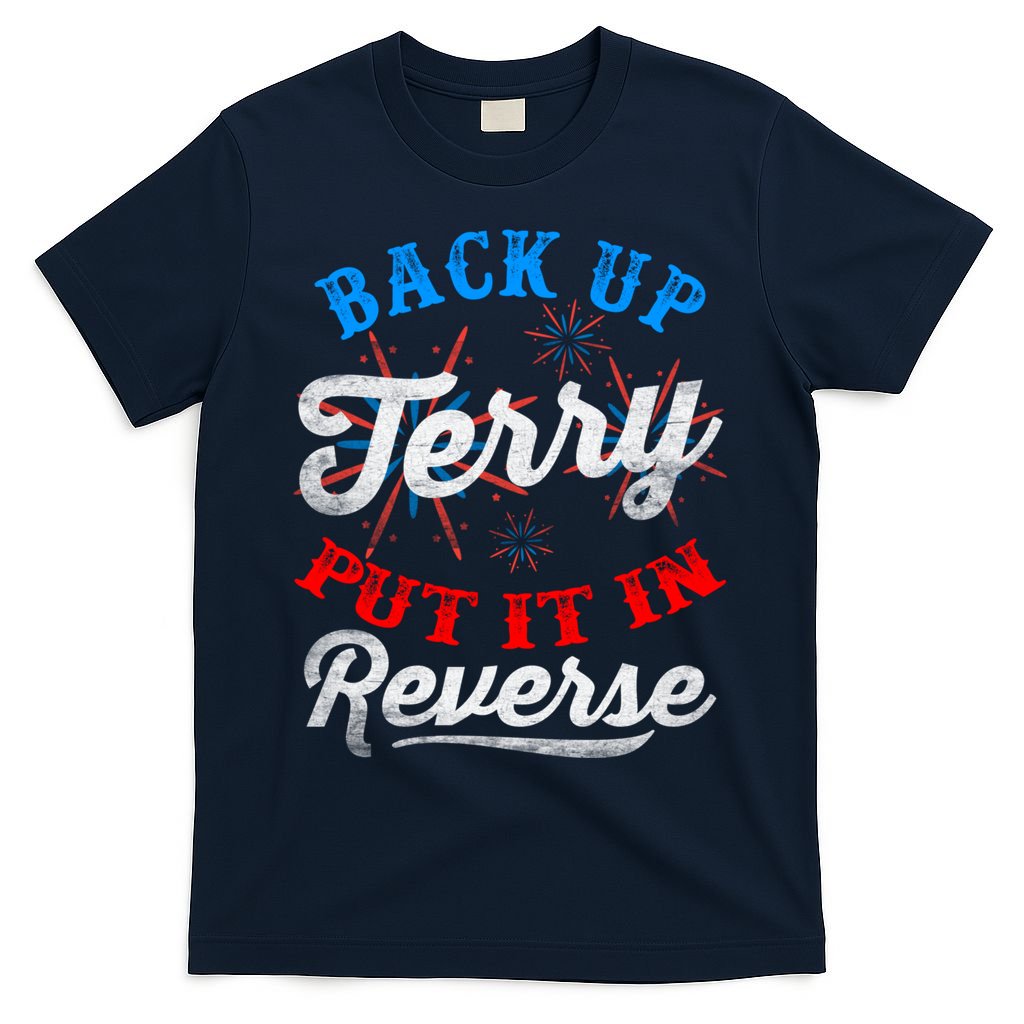 Back Up Terry Put It In Reverse Firework Funny 4th Of July T-Shirt