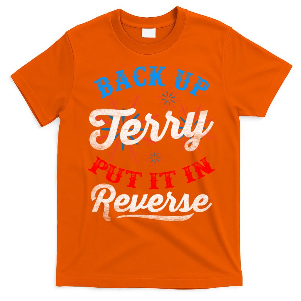 Back Up Terry Put It In Reverse Firework Funny 4th Of July T-Shirt