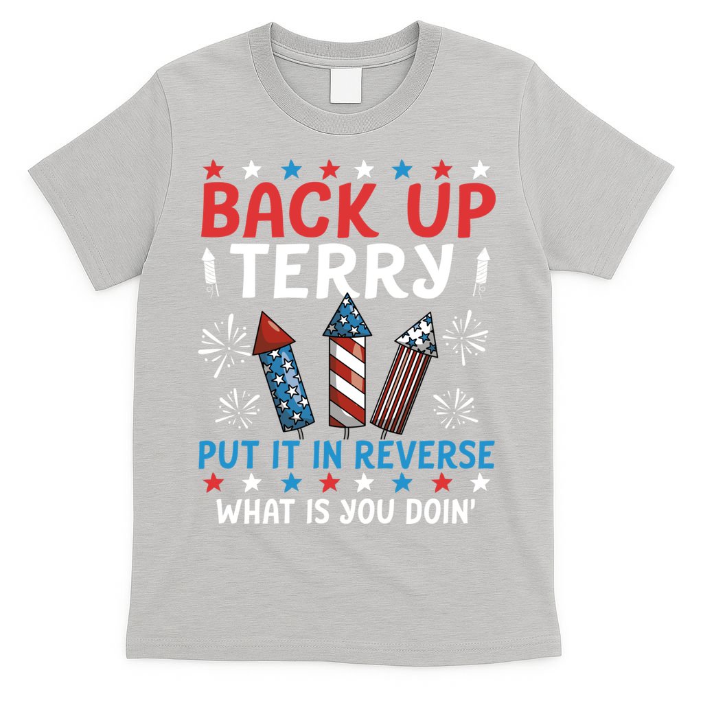 Back Up Terry Put It In Reverse July 4th Of July Fireworks T-Shirt