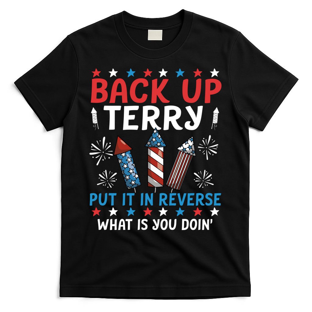 Back Up Terry Put It In Reverse July 4th Of July Fireworks T-Shirt