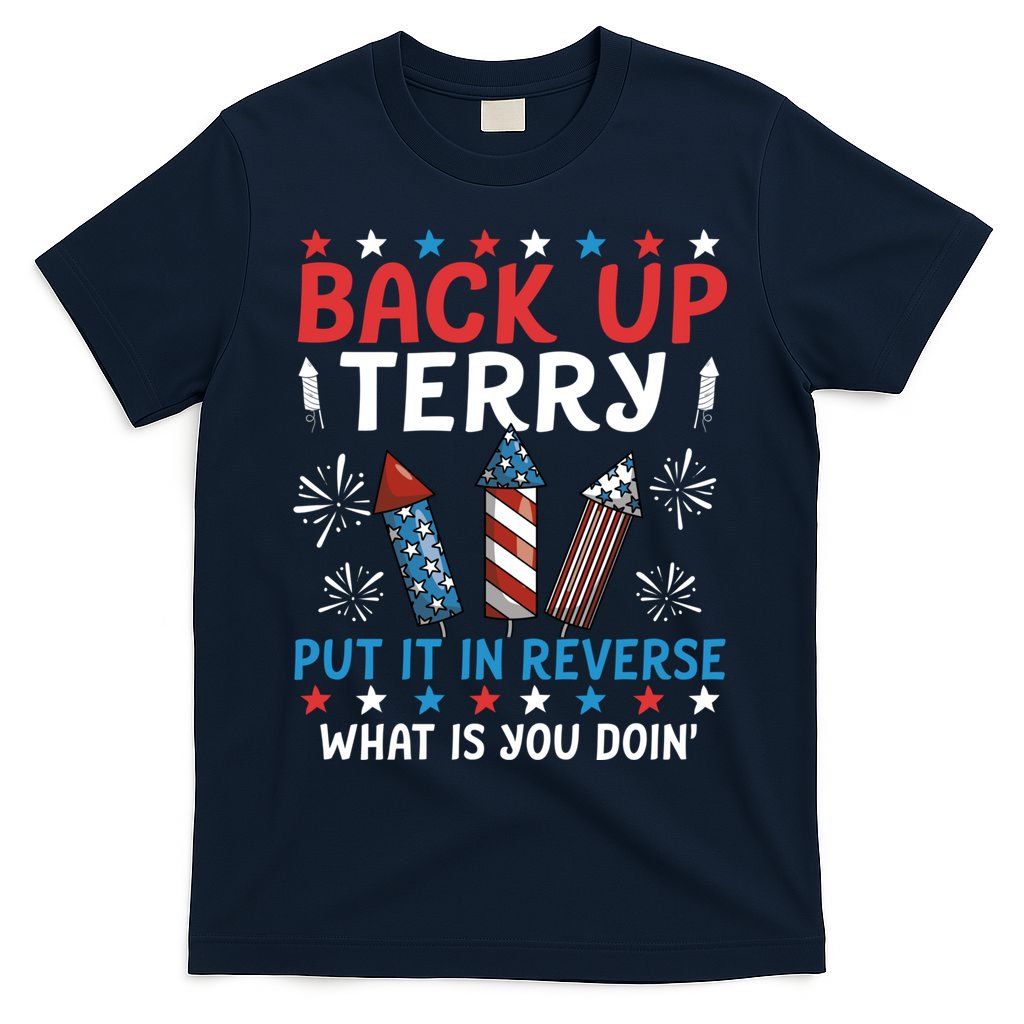 Back Up Terry Put It In Reverse July 4th Of July Fireworks T-Shirt