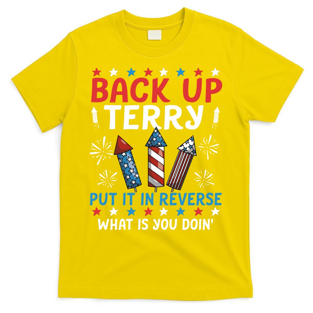 Back Up Terry Put It In Reverse July 4th Of July Fireworks T-Shirt