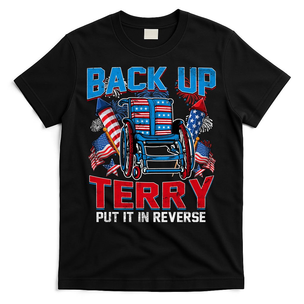 Back Up Terry Put It In Reverse Funny 4th Of July Fireworks T-Shirt