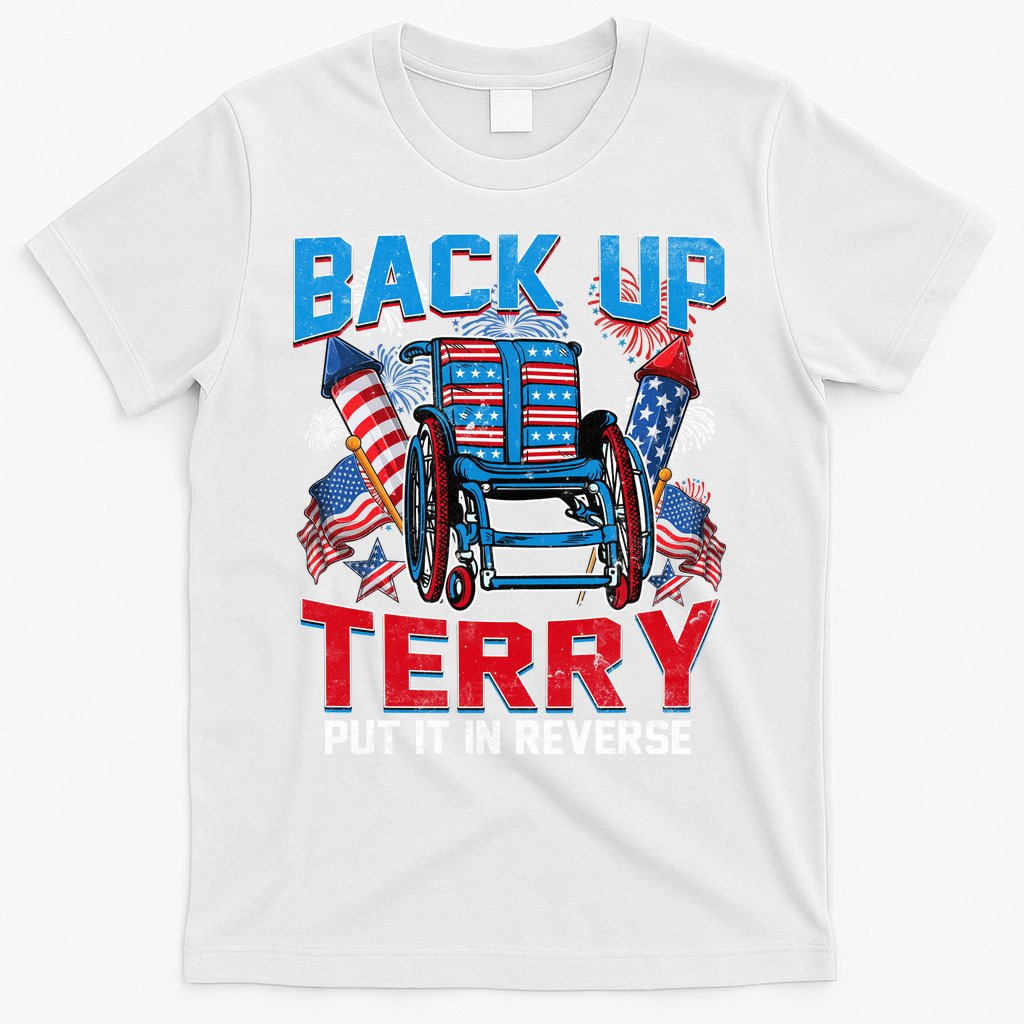 Back Up Terry Put It In Reverse Funny 4th Of July Fireworks T-Shirt