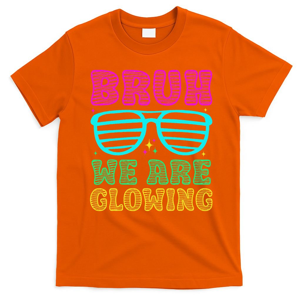 Bruh We Are Glowing Hello Summer Vacation Trips T-Shirt