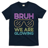 Bruh We Are Glowing Hello Summer Vacation Trip T-Shirt