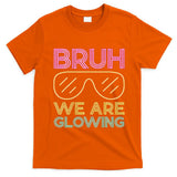 Bruh We Are Glowing Hello Summer Vacation Trip T-Shirt