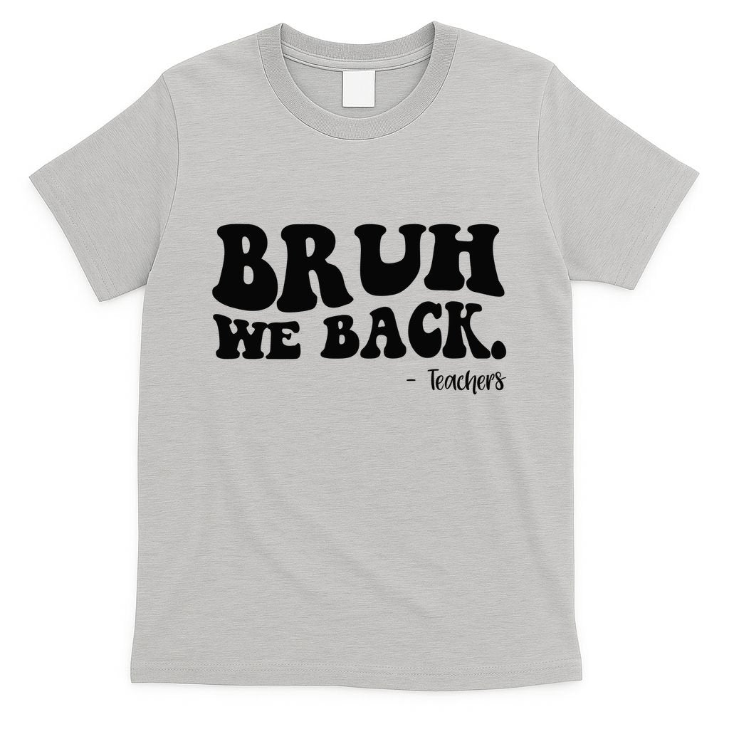 Bruh We Back Teachers Funny T-Shirt