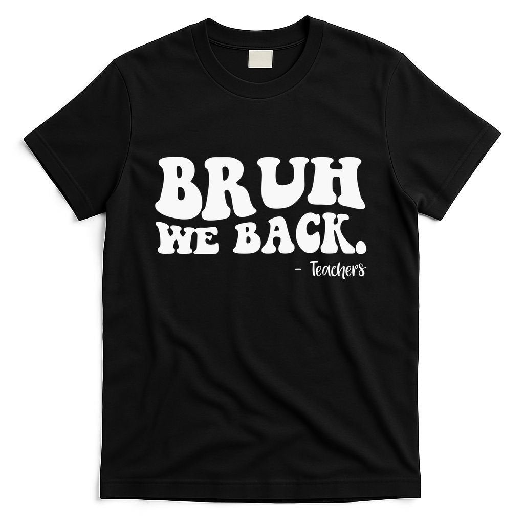 Bruh We Back Teachers Funny T-Shirt