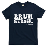 Bruh We Back Teachers Funny T-Shirt