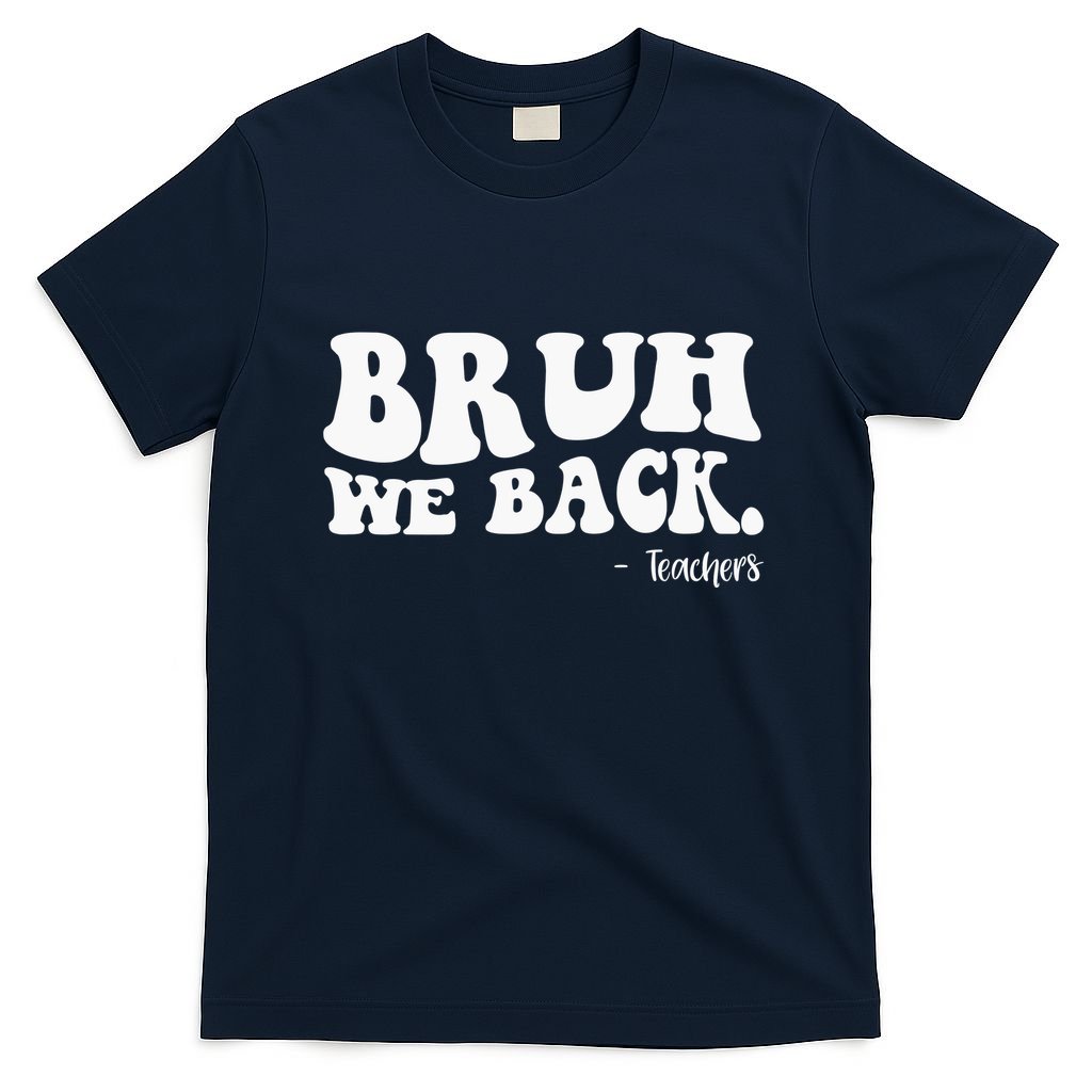 Bruh We Back Teachers Funny T-Shirt