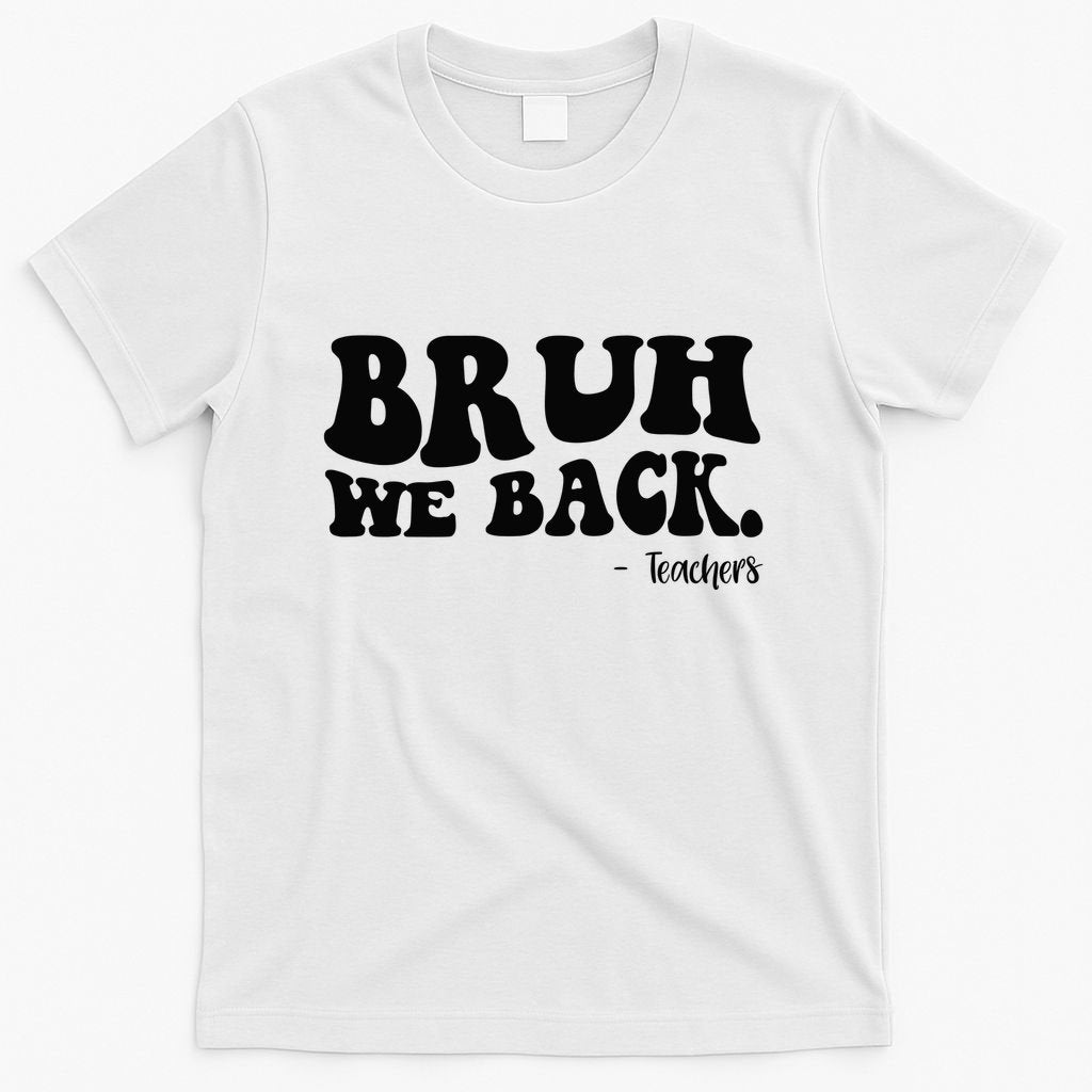 Bruh We Back Teachers Funny T-Shirt