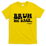 Bruh We Back Teachers Funny T-Shirt