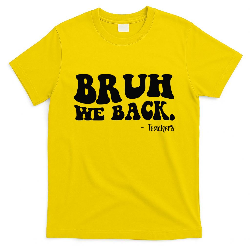 Bruh We Back Teachers Funny T-Shirt