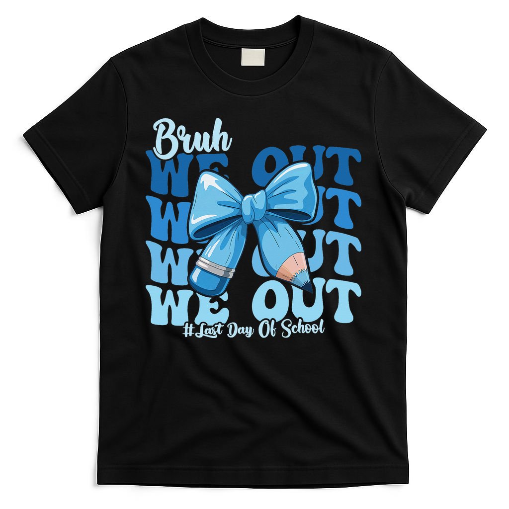 Bruh We Out Happy Last Day Of School Teacher Girl Summer T-Shirt