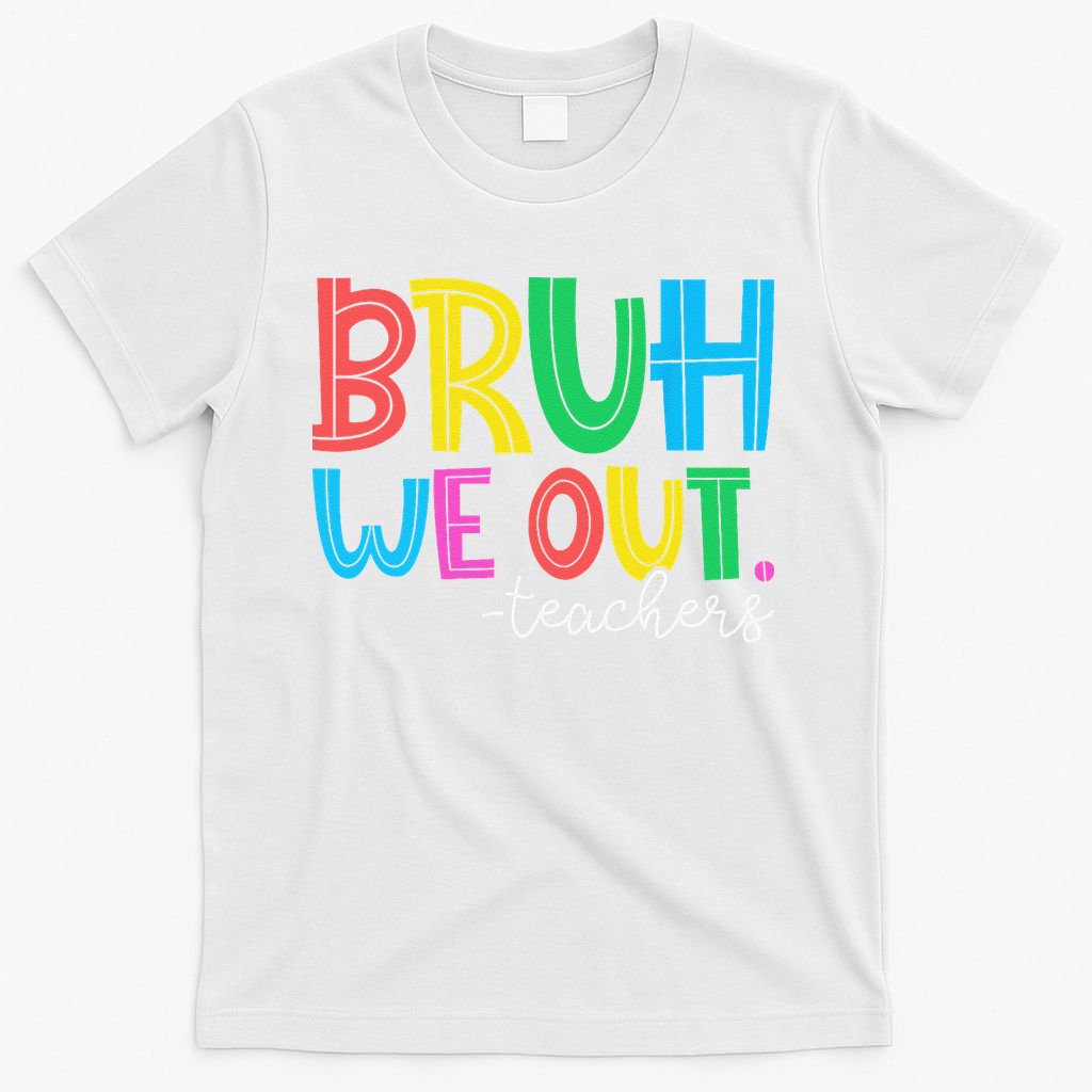 Bruh We Out Teachers Student Happy Last Day Of School Summer T-Shirt