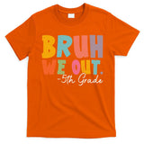 Bruh We Out 5th Grade Last Day Of School Teacher Student T-Shirt