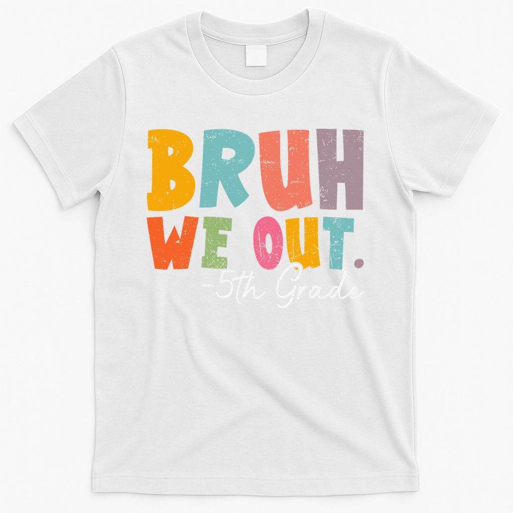 Bruh We Out 5th Grade Last Day Of School Teacher Student T-Shirt