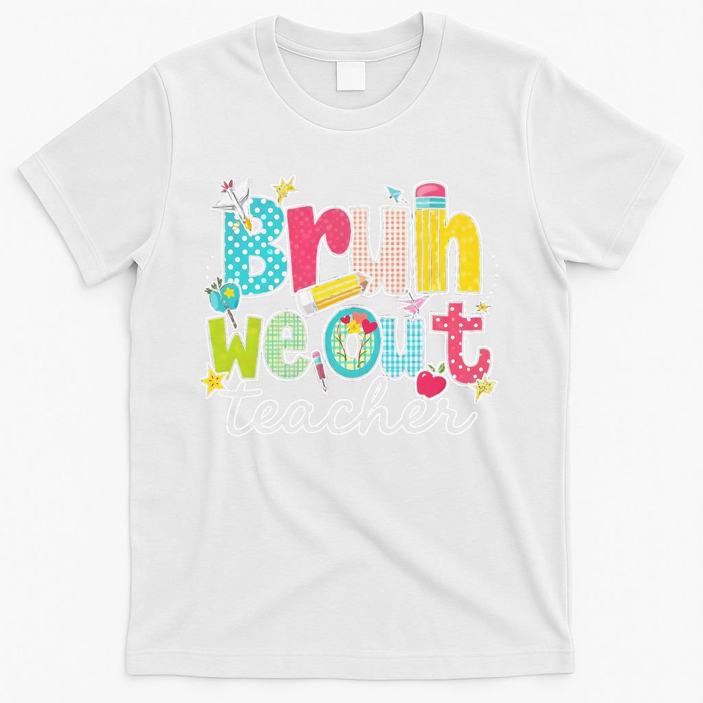 Bruh We Out Teachers End Of School Year Teacher Summer T-Shirt