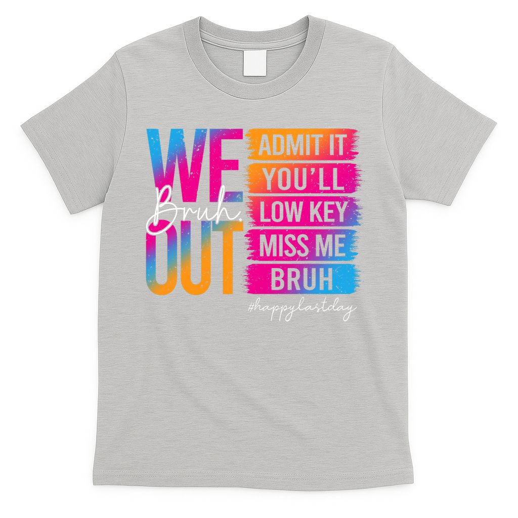 Bruh We Out Teachers Admit It You'll Low Key Miss Me Bruh T-Shirt