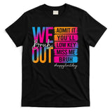 Bruh We Out Teachers Admit It You'll Low Key Miss Me Bruh T-Shirt