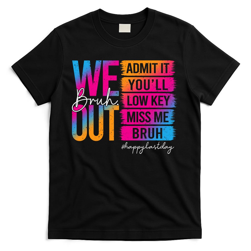 Bruh We Out Teachers Admit It You'll Low Key Miss Me Bruh T-Shirt