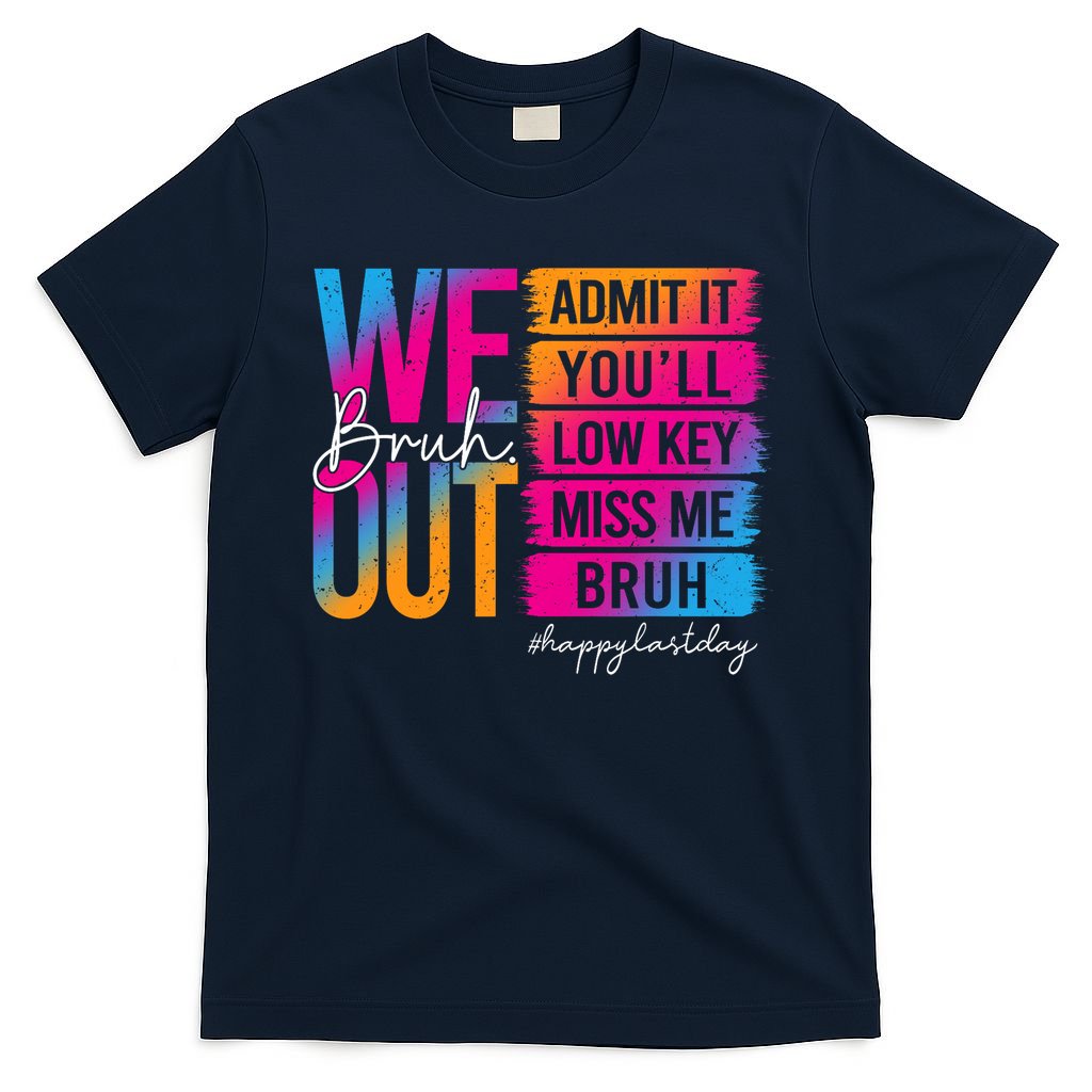 Bruh We Out Teachers Admit It You'll Low Key Miss Me Bruh T-Shirt