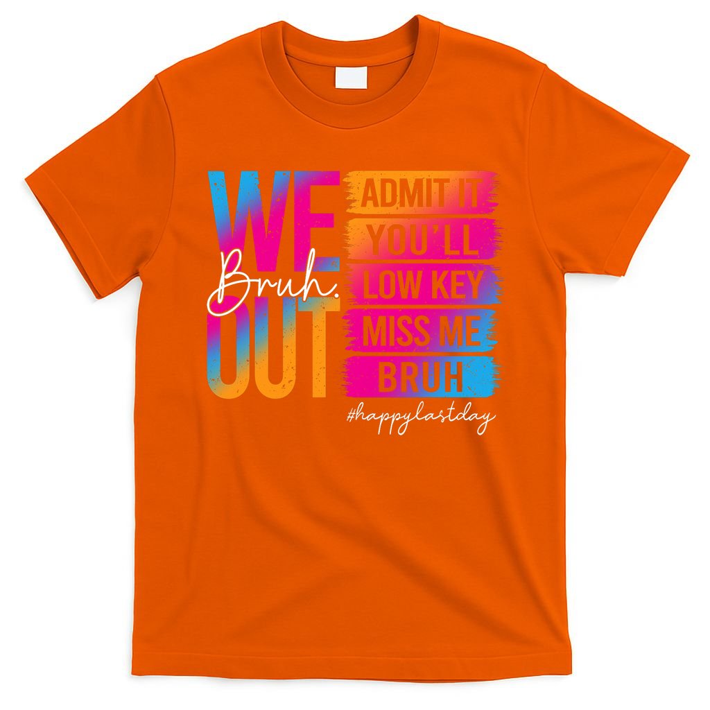Bruh We Out Teachers Admit It You'll Low Key Miss Me Bruh T-Shirt