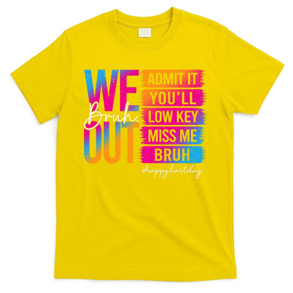 Bruh We Out Teachers Admit It You'll Low Key Miss Me Bruh T-Shirt
