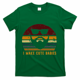 Vintage I Make Cute Babies Funny Confident Dads T-Shirt