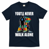 You'll Never Walk Alone Autism Awareness Dad T-Shirt