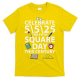 Celebrate 5525  The Fifth Square Root Day This Century T-Shirt