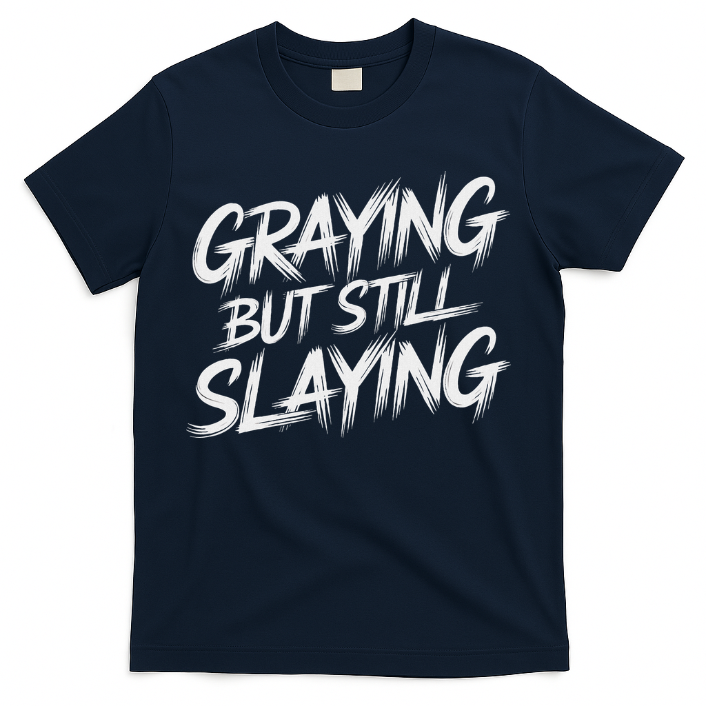 Humor For Dad Graying But Still Slaying T-Shirt