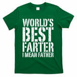 WorldS Best Farter I Mean Father Funny Gift Fathers Day Great Gift T-Shirt