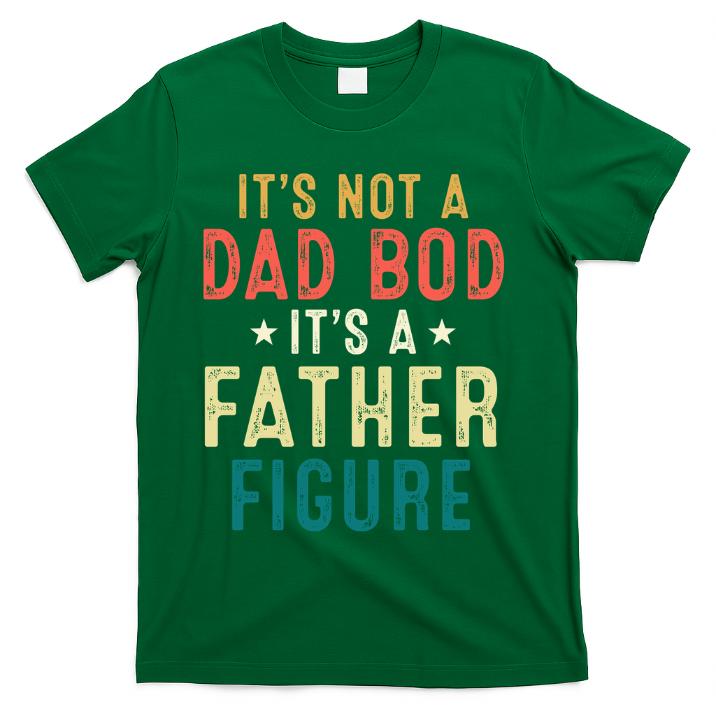 It's Not A Dad Bod Its A Father Figure Fathers Day T-Shirt