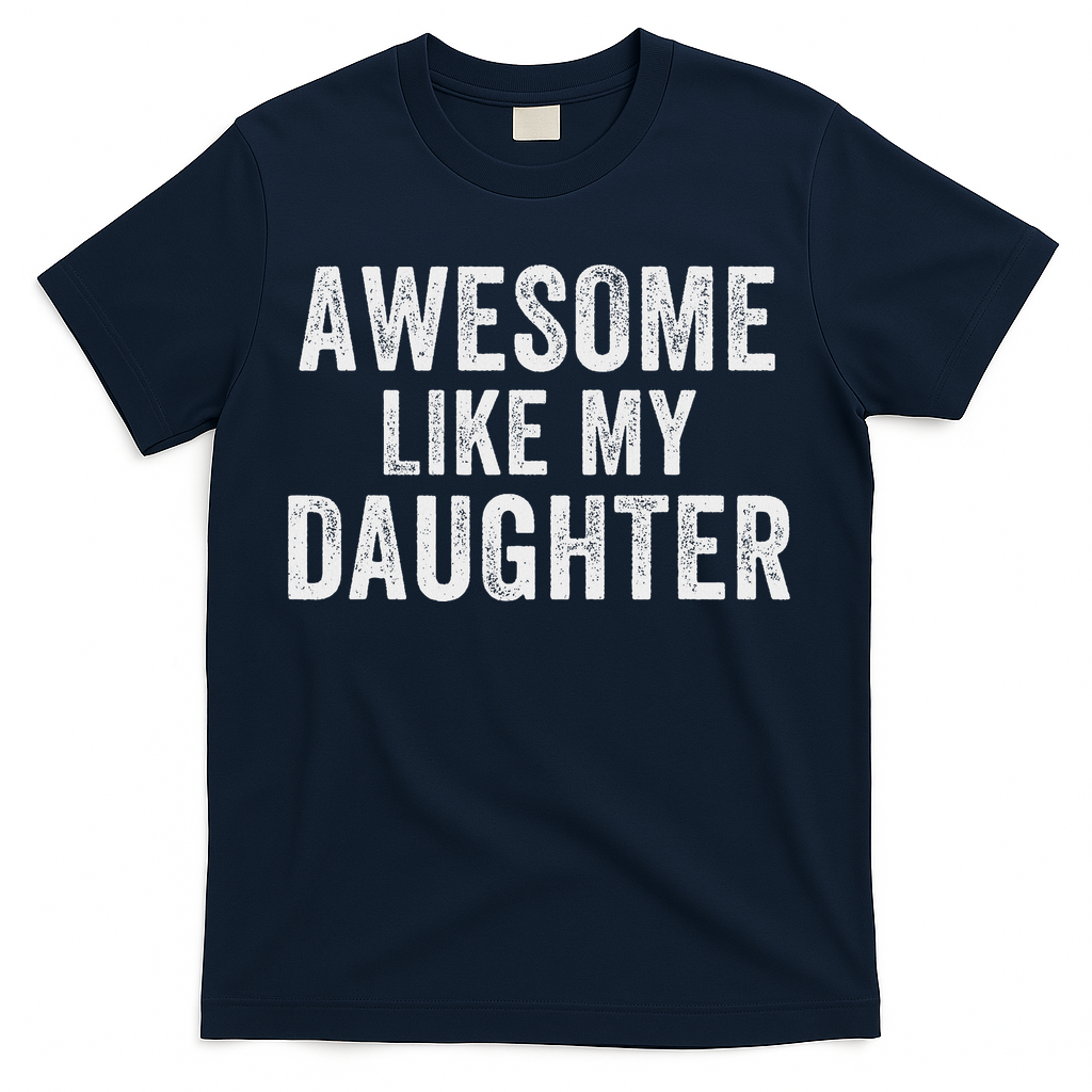 Awesome Like My Daughter Funny Father’s Day Humor Proud Dad T-Shirt