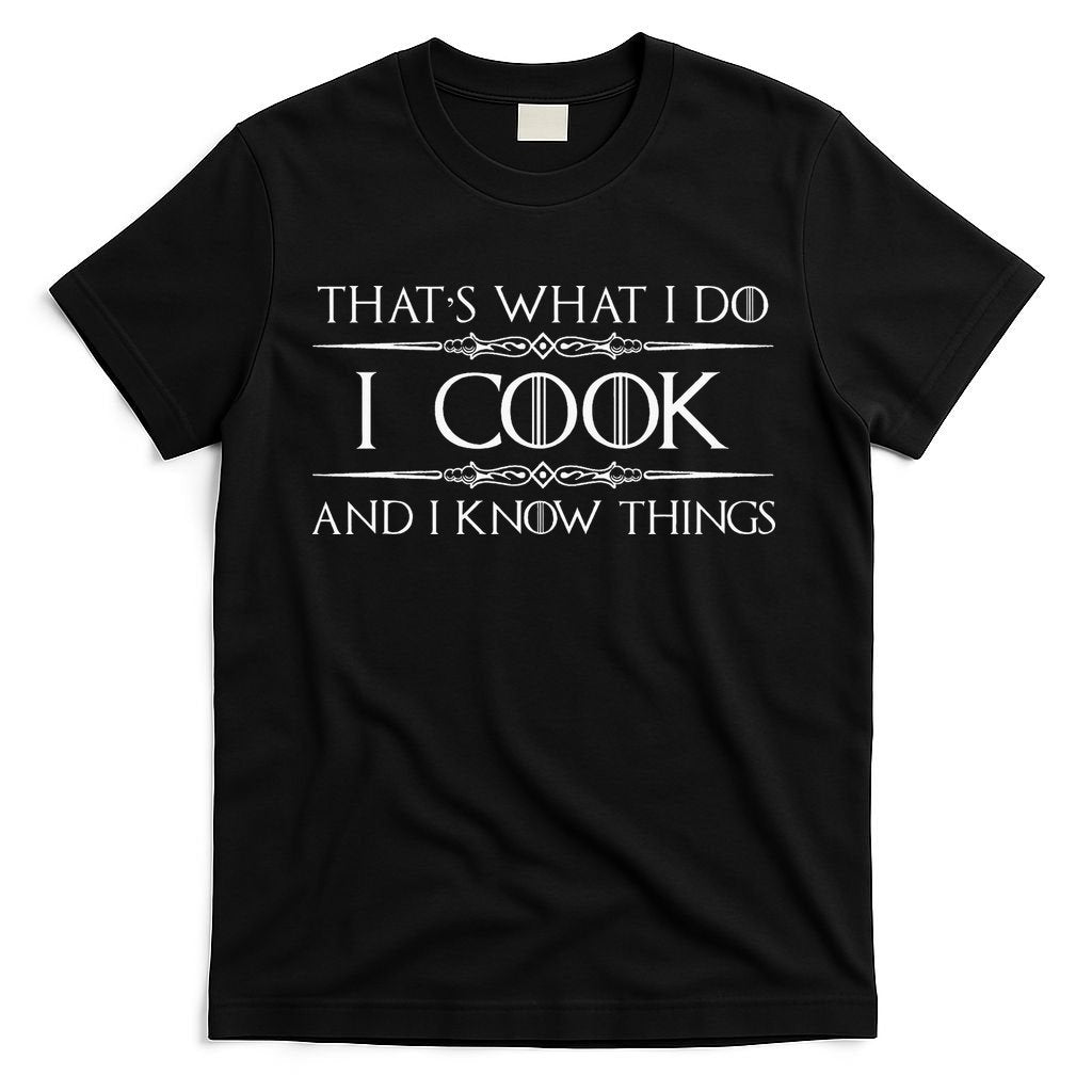 Chef And Cook Gifts I Cook And I Know Things Funny Cooking T-Shirt