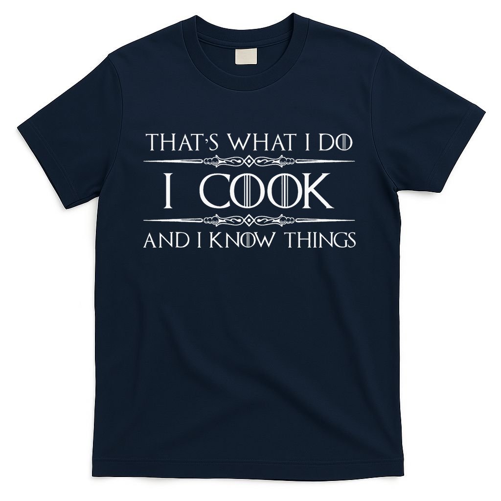 Chef And Cook Gifts I Cook And I Know Things Funny Cooking T-Shirt