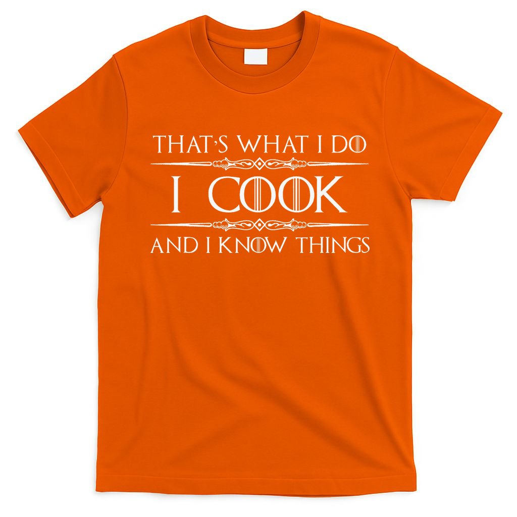 Chef And Cook Gifts I Cook And I Know Things Funny Cooking T-Shirt