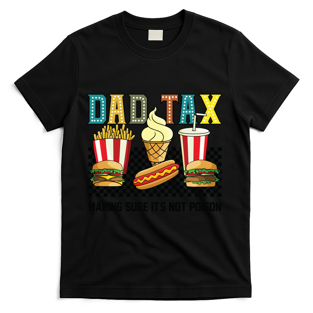 Dad Tax Making Sure Its Not P.O.I.S.O.N T-Shirt