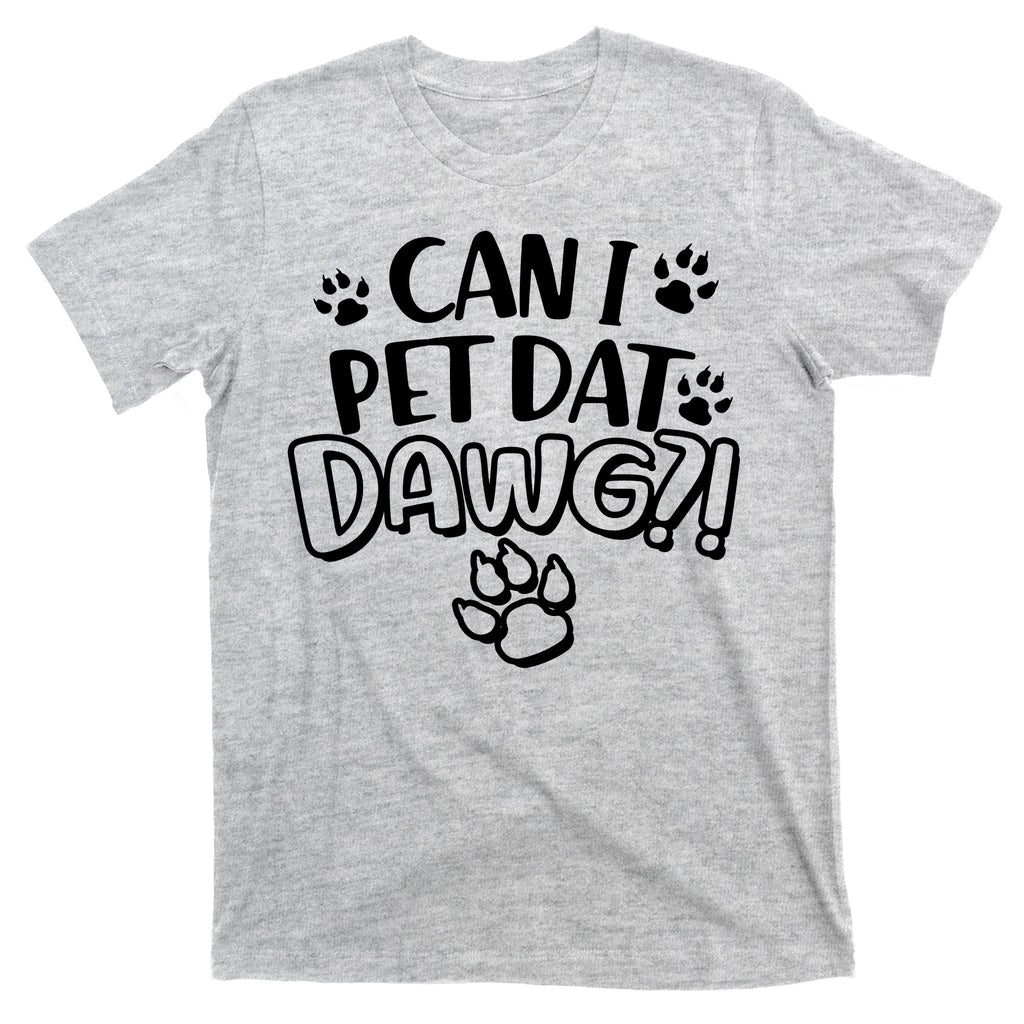 Can I Pet Dat Dawg T-Shirt