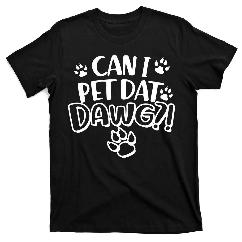 Can I Pet Dat Dawg T-Shirt