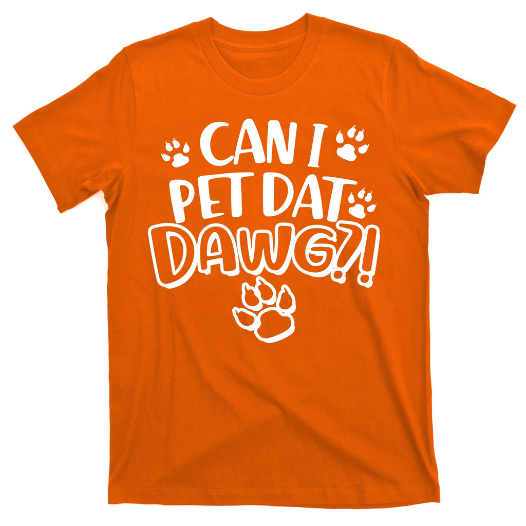 Can I Pet Dat Dawg T-Shirt
