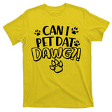 Can I Pet Dat Dawg T-Shirt