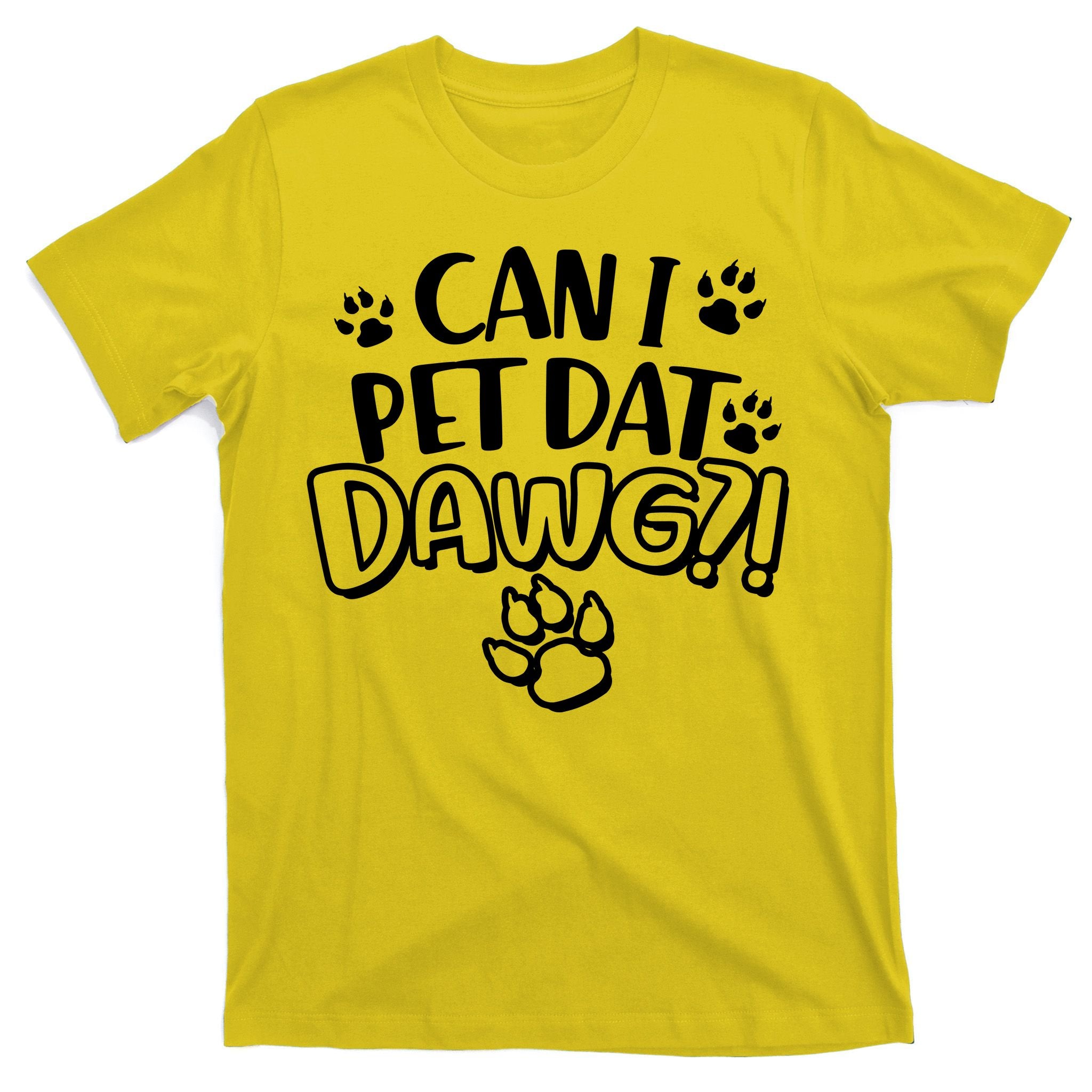 Can I Pet Dat Dawg T-Shirt